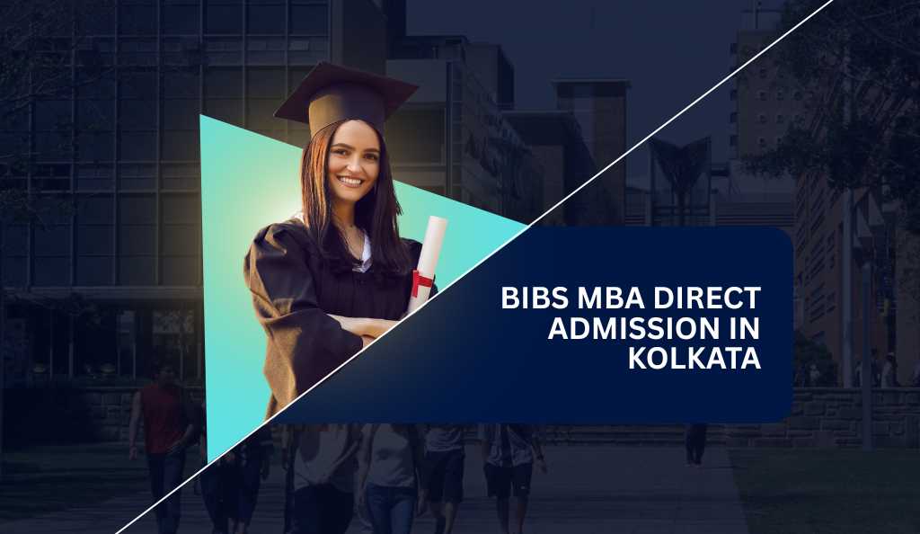 How to Get BIBS MBA Direct Admission in Kolkata: Eligibility, Fees & Management Quota Guide